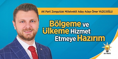 Ömer Yazıcıoğlu: ''Zonguldak'a ve ülkeye hizmet etmeye hazırım''