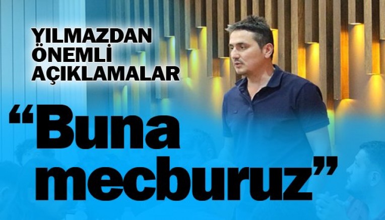 BAŞKAN YILMAZDAN ÖNEMLİ AÇIKLAMALAR