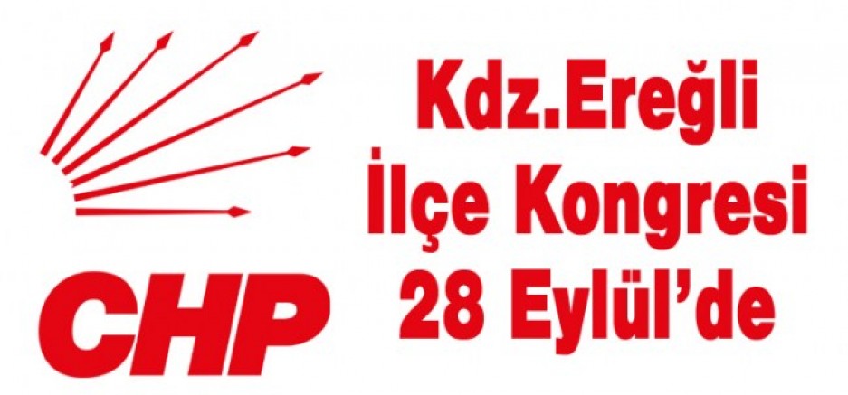 CHP KDZ.EREĞLİ İLÇE KONGRESİ 28 EYLÜL'DE