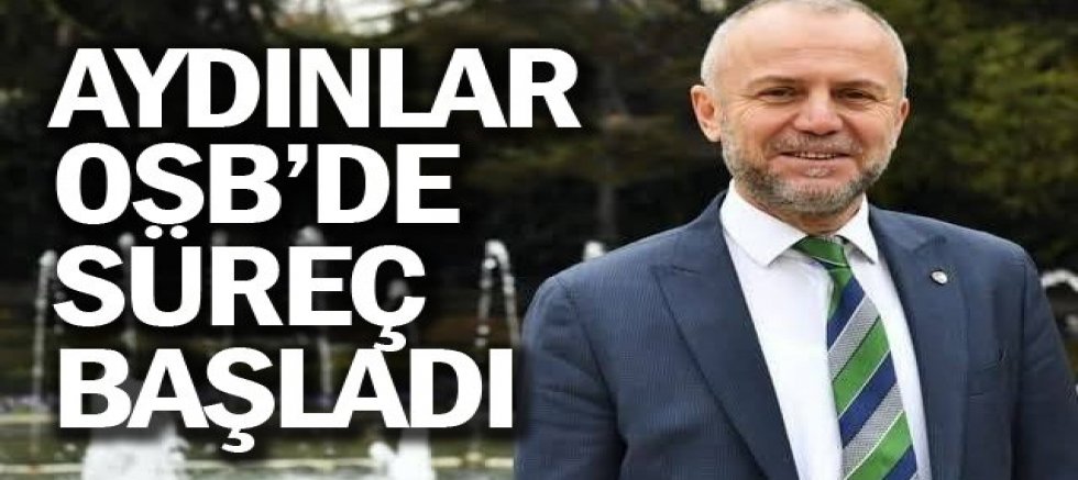 AYDINLAR OSB’DE SÜREÇ BAŞLADI