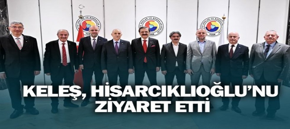 BAŞKAN KELEŞ, HİSARCIKLIOĞLU’NU ZİYARET ETTİ