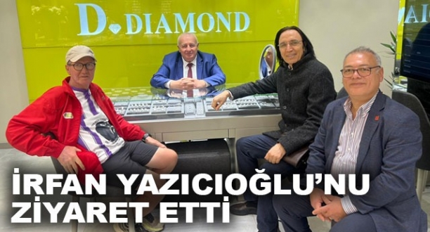 İRFAN YAZICIOĞLU’NU ZİYARET ETTİ
