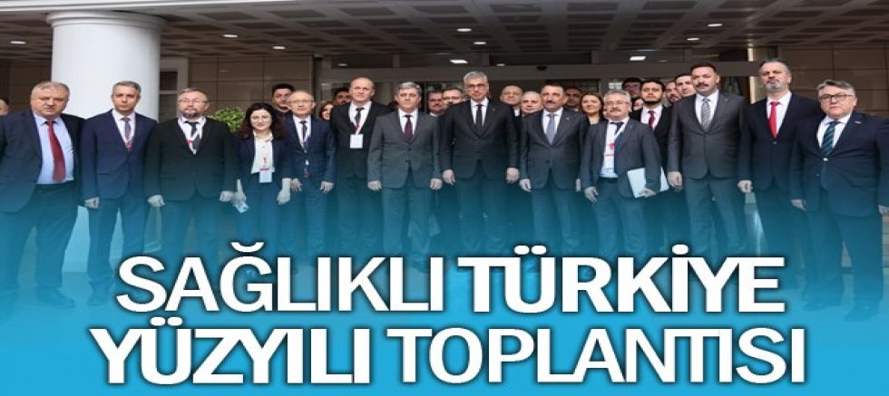 SAĞLIKLI TÜRKİYE YÜZYILI TOPLANTISI