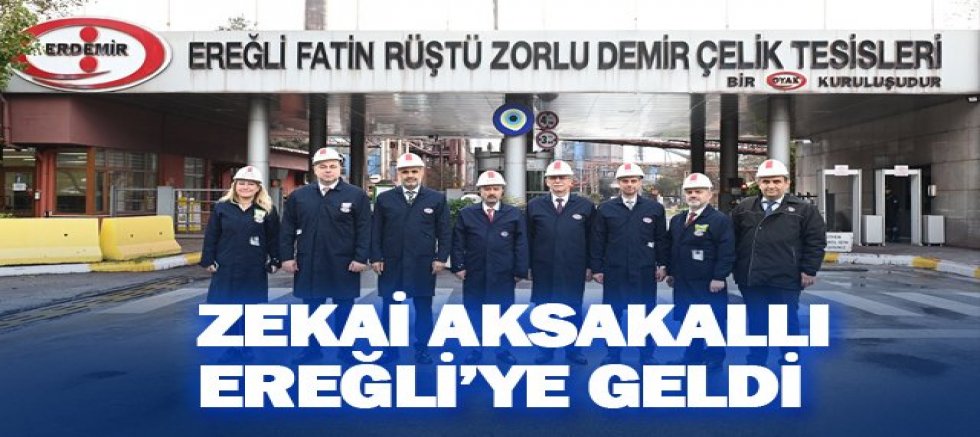 ZEKAİ AKSAKALLI EREĞLİ’YE GELDİ ERDEMİR'İ GEZDİ