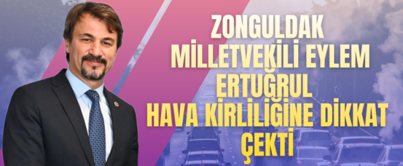 Zonguldak Milletvekili Eylem Ertuğrul Hava Kirliliğine Dikkat Çekti