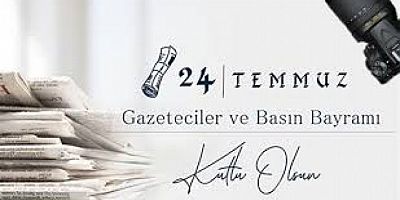 24 TEMMUZ GAZETECİLER VE BASIN BAYRAMI KUTLAMA MESAJLARI