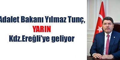 Adalet Bakanı Yılmaz Tunç, yarın Kdz.Ereğli'de..