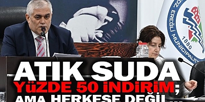 ATIK SU BEDELİNDE YÜZDE 50 İNDİRİM UYGULANDI  AMA HERKESE DEĞİL