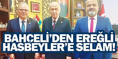 BAHÇELİ’DEN EREĞLİ HASBEYLER’E SELAM!