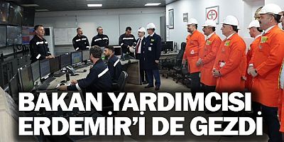 BAKAN YARDIMCISI ERDEMİR’İ GEZDİ