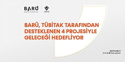 BARÜ, TÜBİTAK tarafından desteklenen 4 projesiyle geleceği hedefliyor