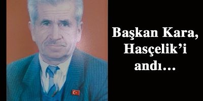 Başkan Kara, Hasçelik'i rahmet ve saygıyla anıyoruz
