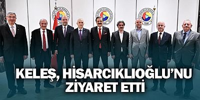 BAŞKAN KELEŞ, HİSARCIKLIOĞLU’NU ZİYARET ETTİ
