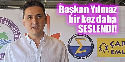 BAŞKAN YILMAZ BİR KEZ DAHA SESLENDİ