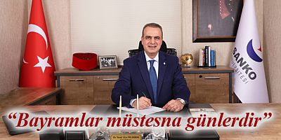 BAYRAMLAR MÜSTESNA GÜNLERDİR