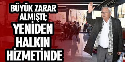 BÜYÜK ZARAR ALMIŞTI; YENİDEN HALKIN HİZMETİNDE