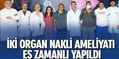 Doç. Dr. Yüksel: “Böbrek ve karaciğer nakillerini ayrı salonlarda eş zamanlı yaptık´´