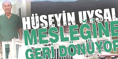 DOKTOR UYSAL MESLEĞİNE GERİ DÖNDÜ