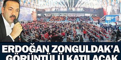 ERDOĞAN ZONGULDAK’A GÖRÜNTÜLÜ KATILACAK