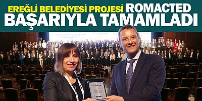 EREĞLİ BELEDİYESİ PROJESİ ROMACTED BAŞARIYLA TAMAMLADI