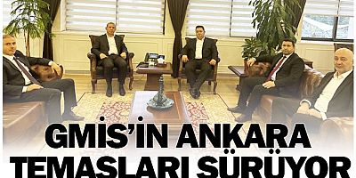 GMİS’İN ANKARA TEMASLARI SÜRÜYOR