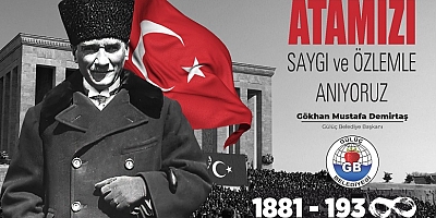 GÜLÜÇ BELEDİYE BAŞKANI GÖKHAN DEMİRTAŞ'IN 10 KASIM MESAJI