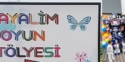 HAYALİM OYUN ATÖLYESİ YOĞUN KATILIMLA HİZMETE AÇILDI