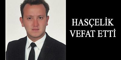 İBRAHİM HASÇELİK GENÇ YAŞTA VEFAT ETTİ!