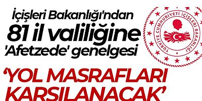 İçişleri Bakanlığı'ndan 81 il valiliğine 'Afetzede' genelgesi