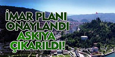 İMAR PLANI ONAYLANDI, ASKIYA ÇIKARILDI!