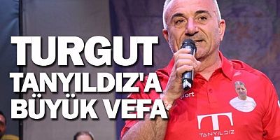 TURGUT TANYILDIZ´A BÜYÜK VEFA
