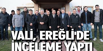 VALİ, EREĞLİ´DE İNCELEME YAPTI