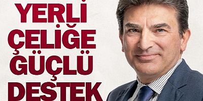 YERLİ ÇELİĞE GÜÇLÜ DESTEK