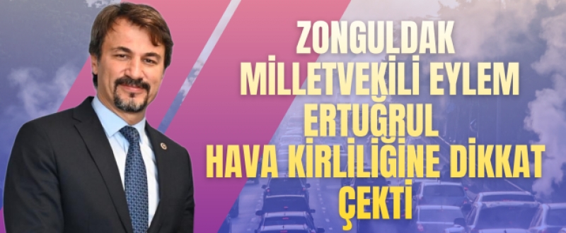 Zonguldak Milletvekili Eylem Ertuğrul Hava Kirliliğine Dikkat Çekti